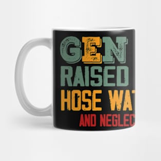 Gen X Raised On Hose Water And Neglect Mug